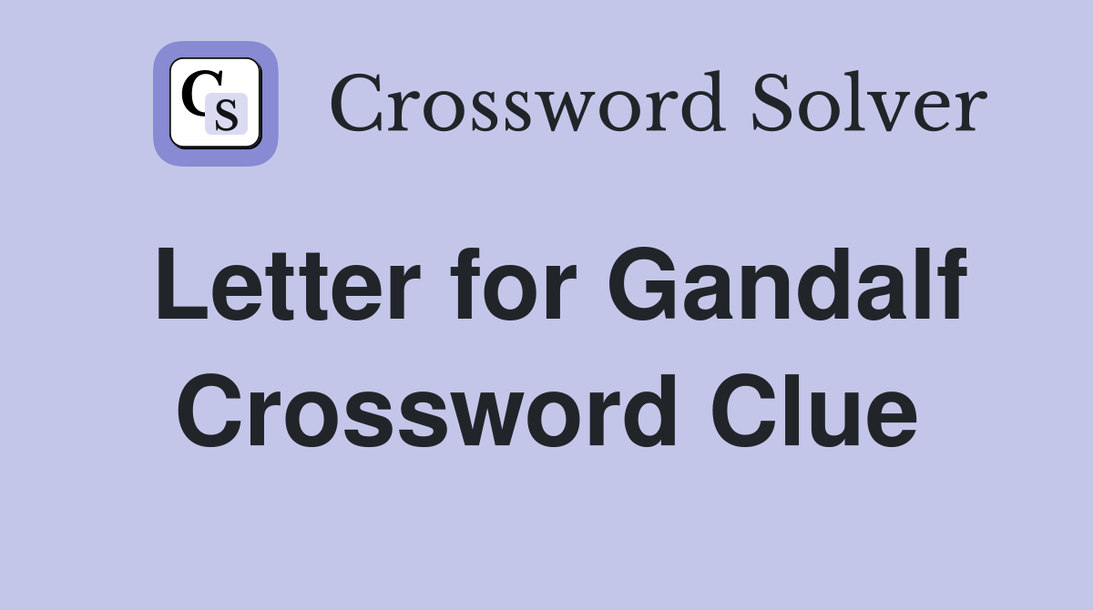 Letter for Gandalf Crossword Clue