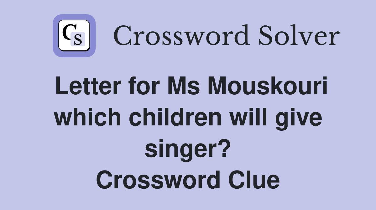 Letter for Ms Mouskouri which children will give singer? Crossword Clue