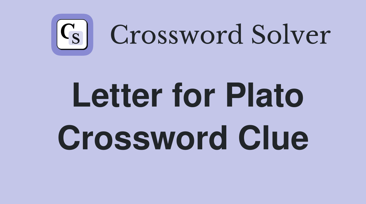 Letter for Plato Crossword Clue