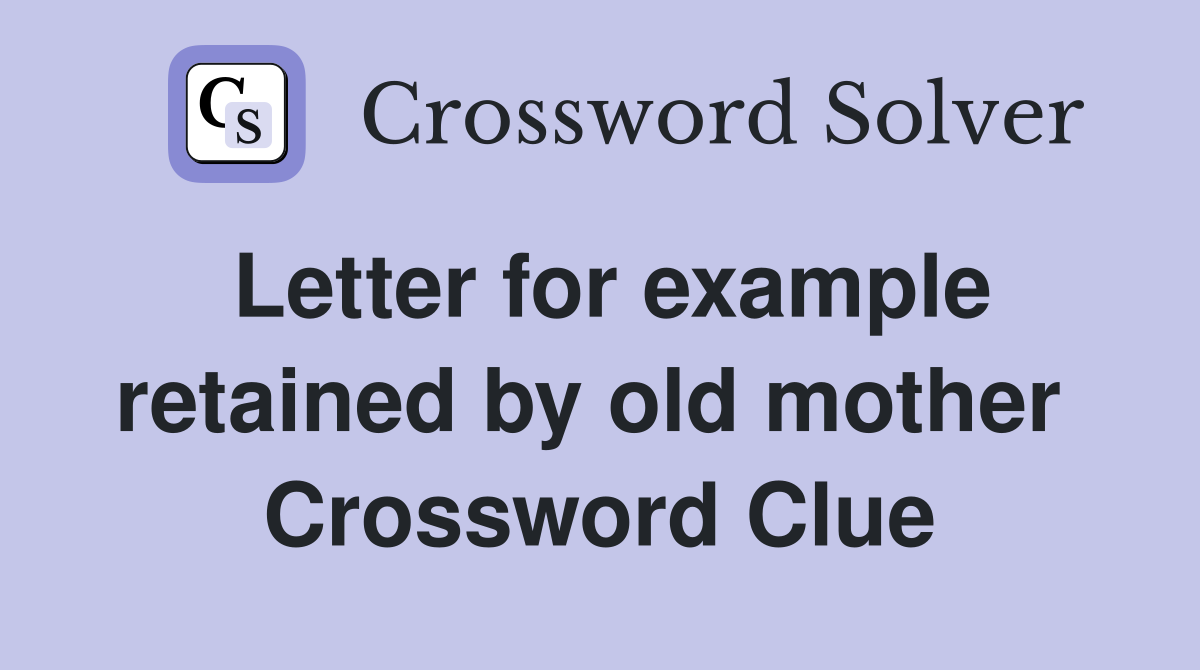 Letter for example retained by old mother  Crossword Clue