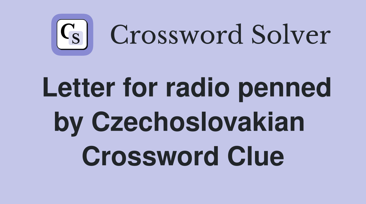 Letter for radio penned by Czechoslovakian  Crossword Clue
