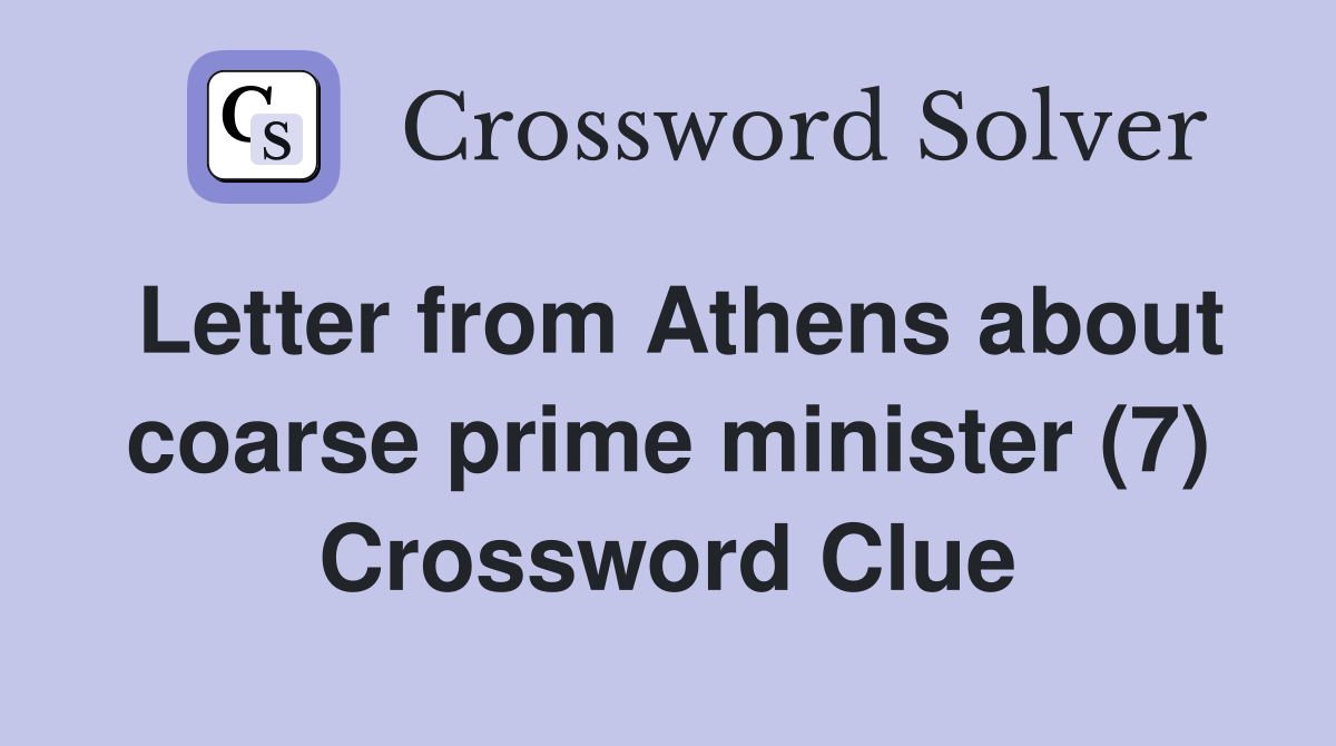 Letter from Athens about coarse prime minister (7) Crossword Clue