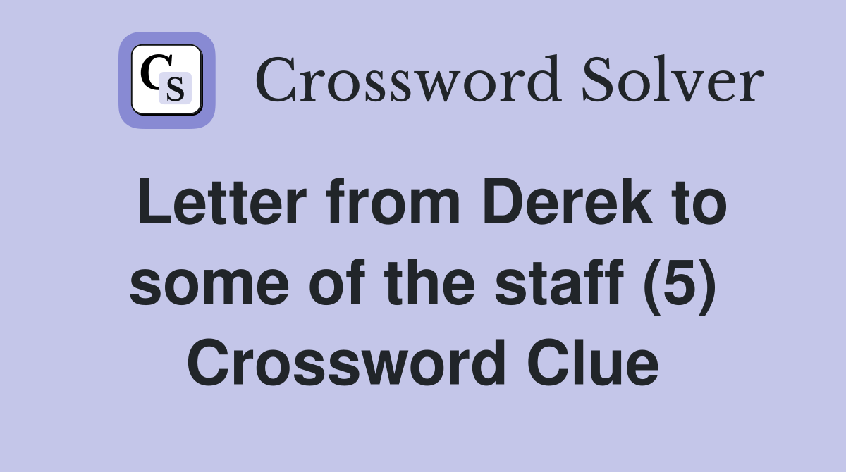 Letter from Derek to some of the staff (5) Crossword Clue