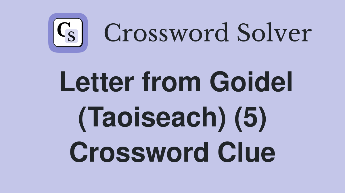 Letter from Goidel (Taoiseach) (5) Crossword Clue