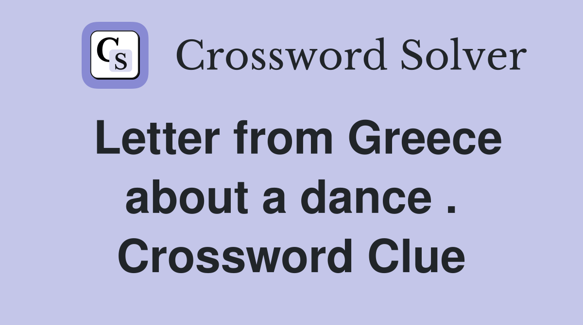 Letter from Greece about a dance . Crossword Clue