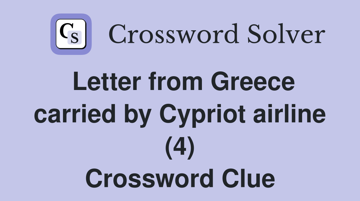 Letter from Greece carried by Cypriot airline (4) Crossword Clue