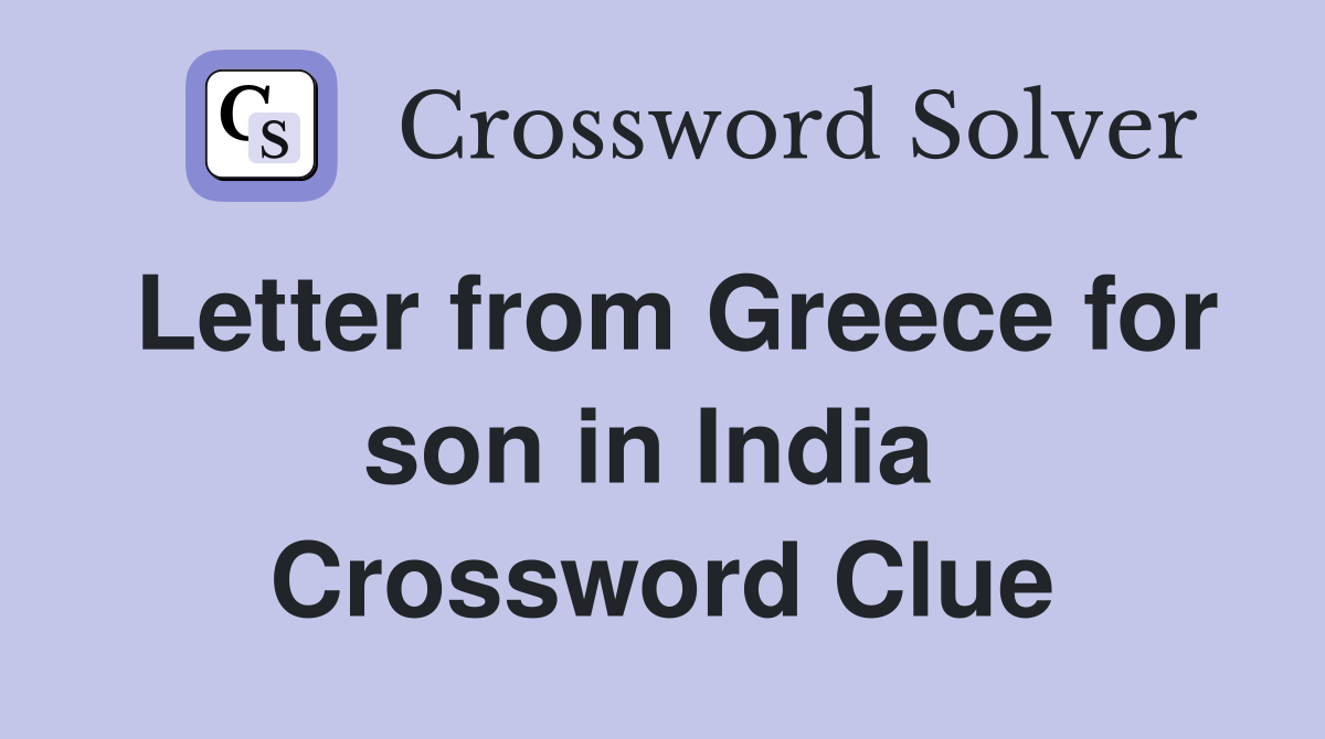 Letter from Greece for son in India  Crossword Clue
