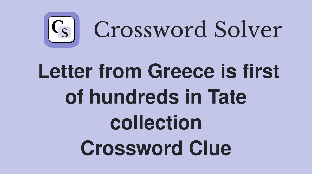 Letter from Greece is first of hundreds in Tate collection Crossword Clue