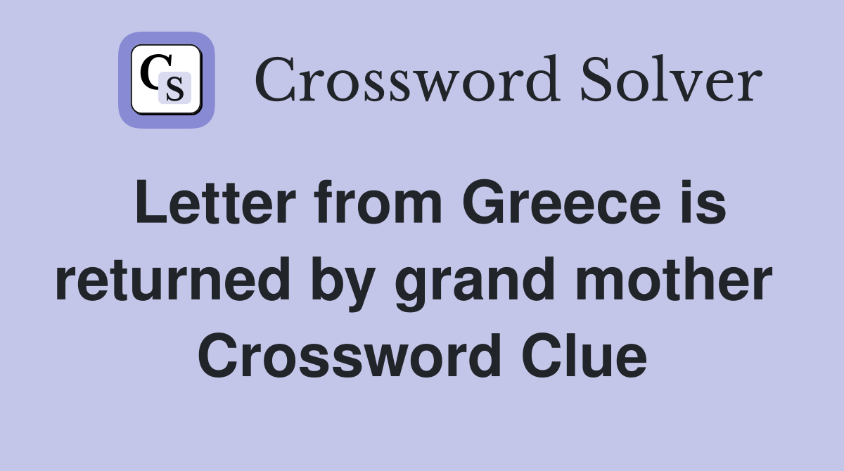 Letter from Greece is returned by grand mother  Crossword Clue