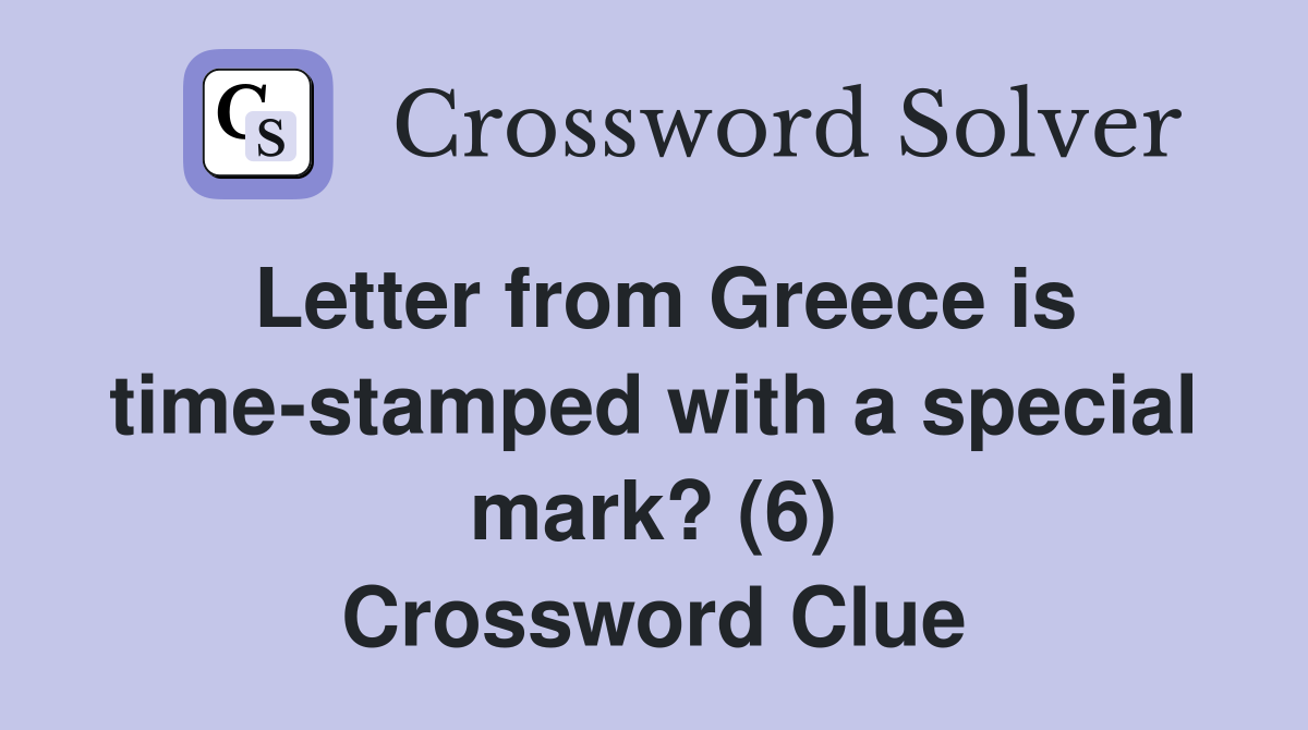 Letter from Greece is time-stamped with a special mark? (6) Crossword Clue