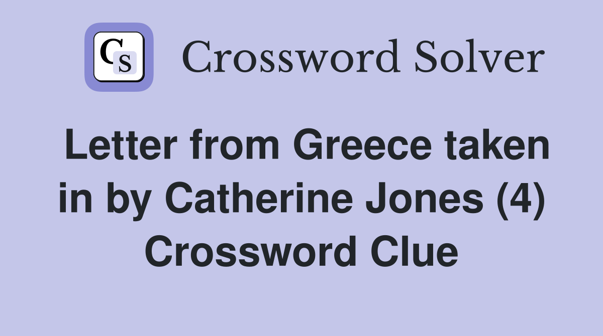 Letter from Greece taken in by Catherine Jones (4) Crossword Clue