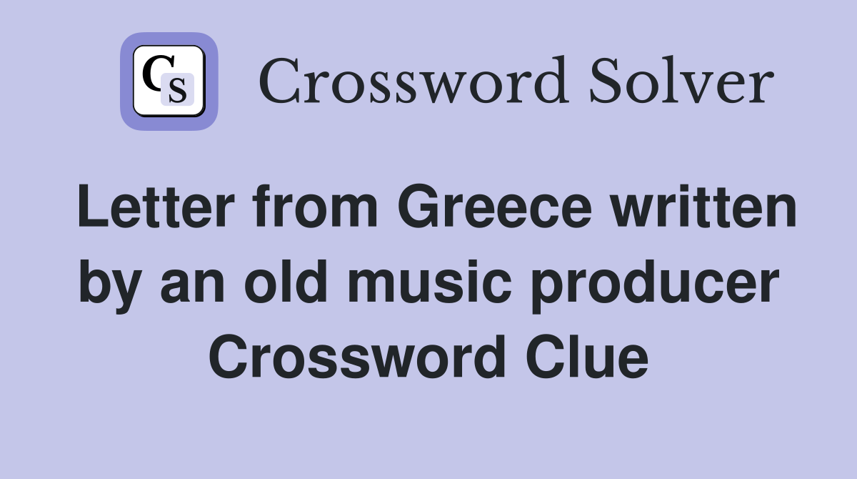 Letter from Greece written by an old music producer Crossword Clue