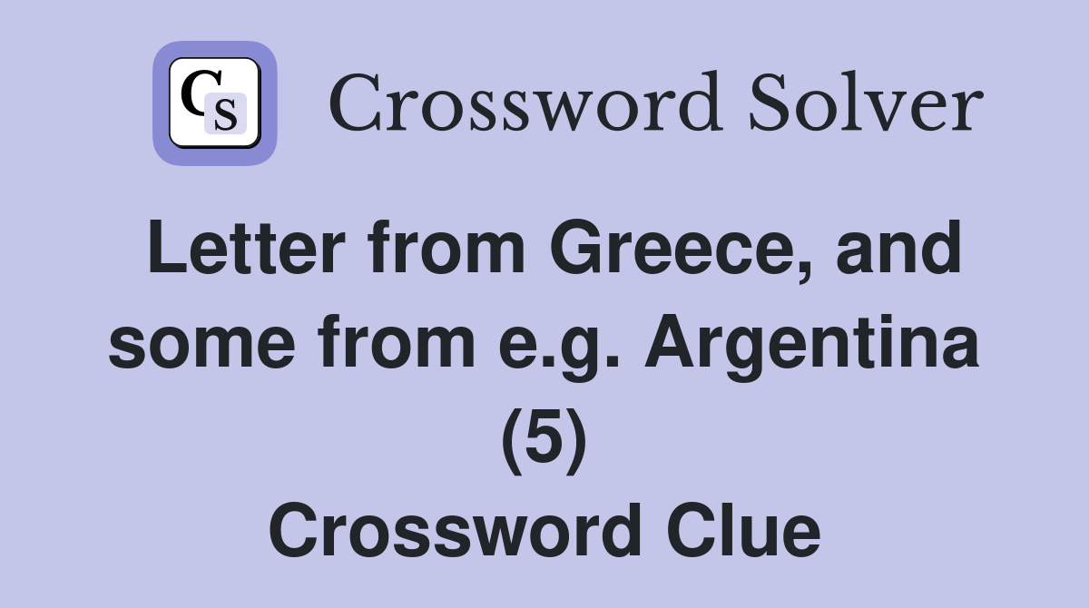 Letter from Greece, and some from e.g. Argentina (5) Crossword Clue