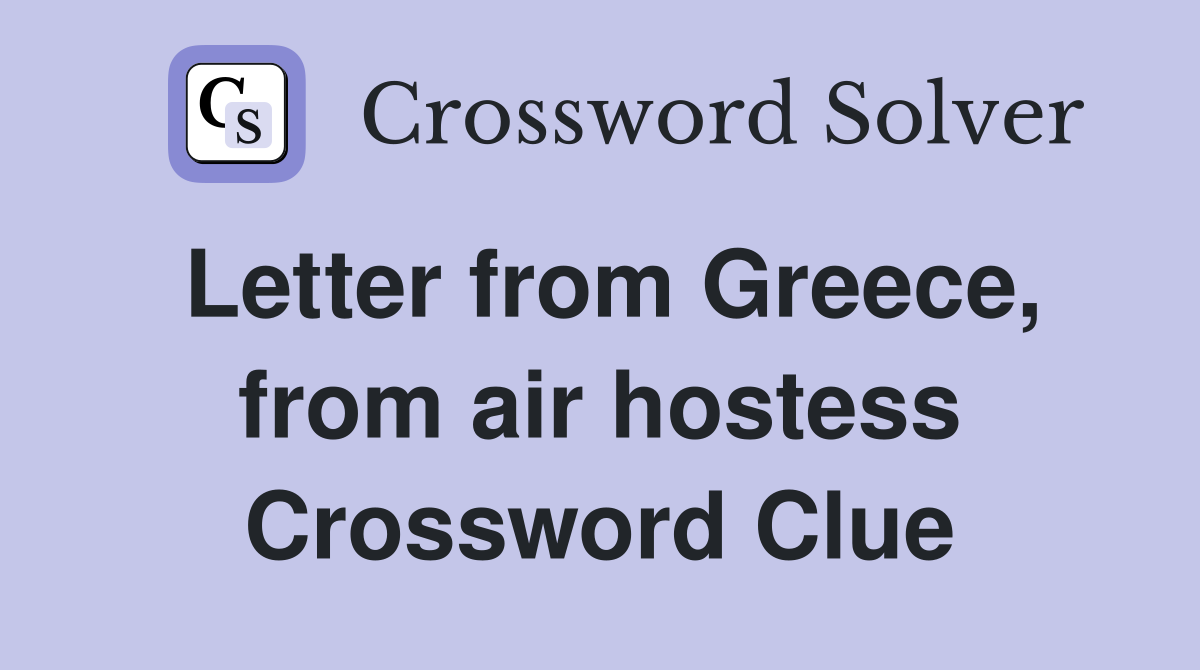 Letter from Greece, from air hostess Crossword Clue