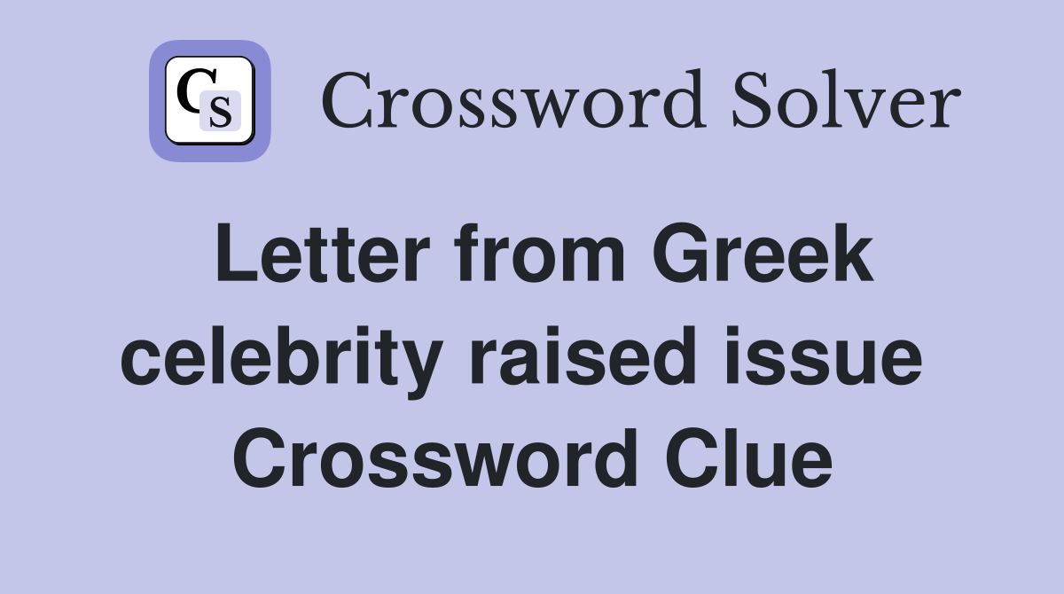 Letter from Greek celebrity raised issue  Crossword Clue