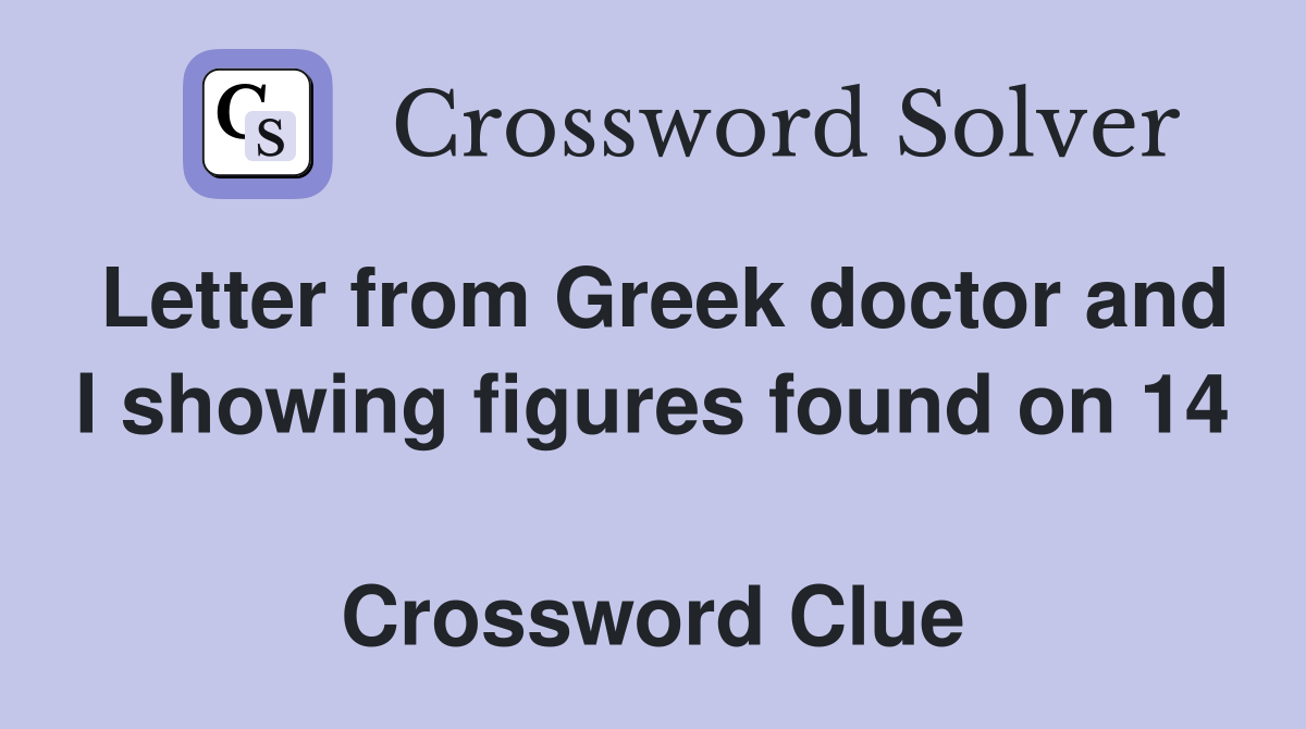 Letter from Greek doctor and I showing figures found on 14  Crossword Clue