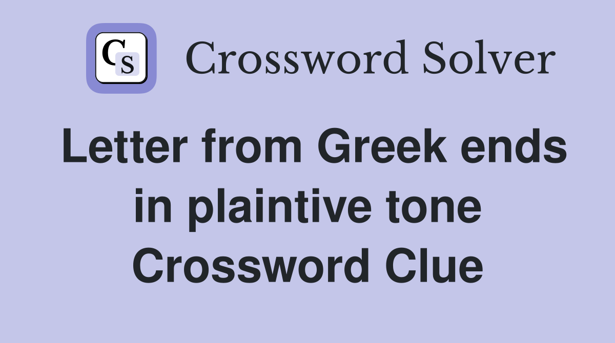 Letter from Greek ends in plaintive tone Crossword Clue