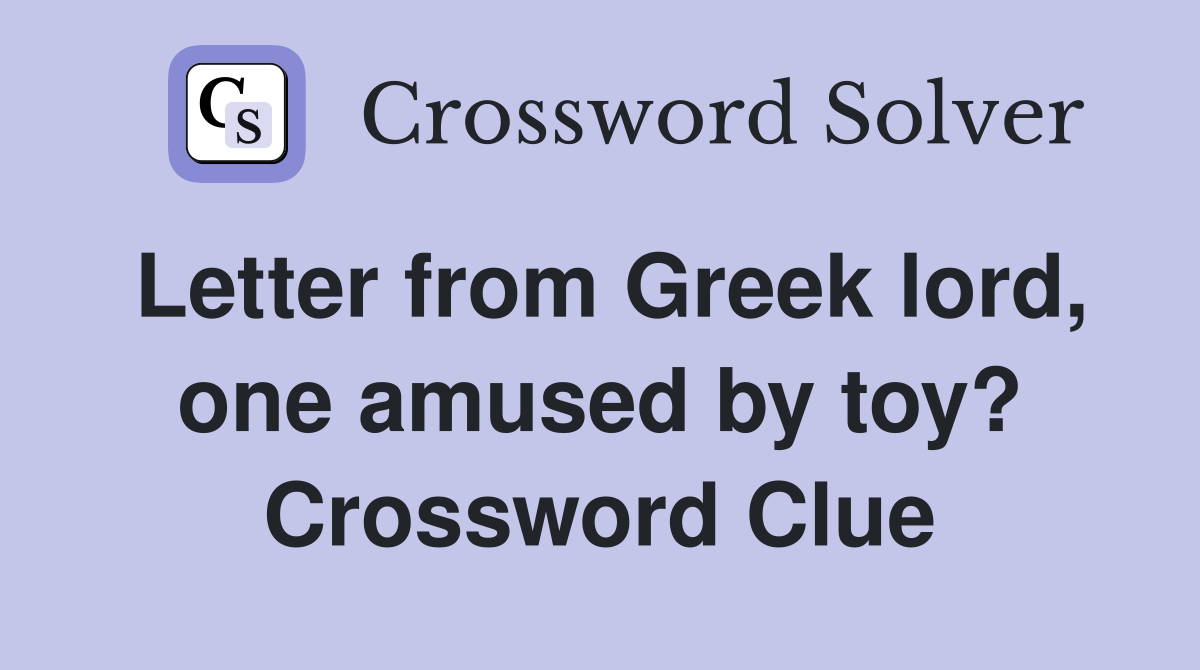 Letter from Greek lord, one amused by toy? Crossword Clue