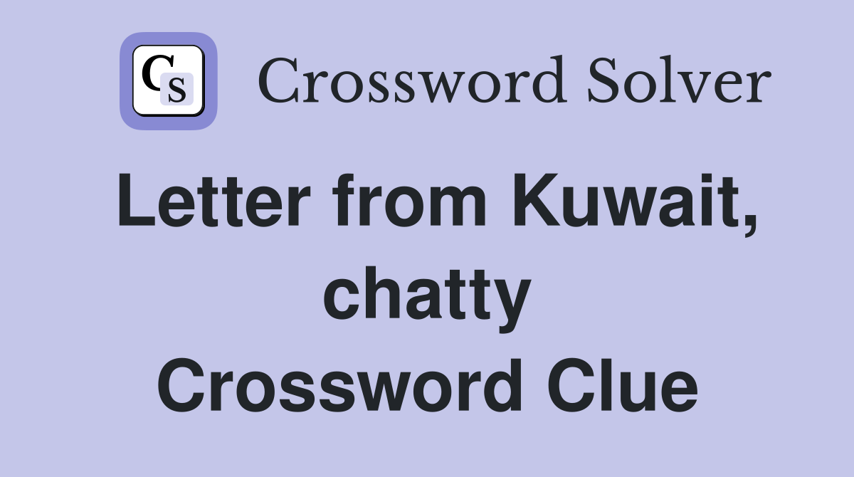 Letter from Kuwait, chatty Crossword Clue
