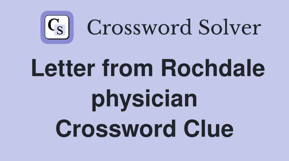 Letter from Rochdale physician Crossword Clue
