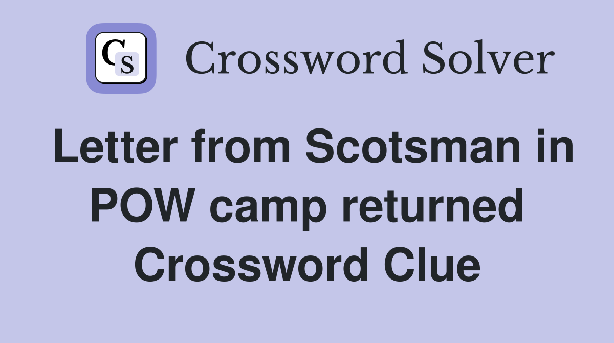 Letter from Scotsman in POW camp returned Crossword Clue
