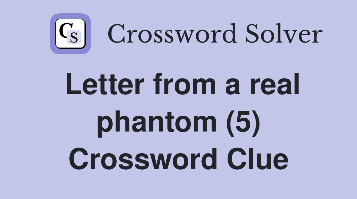 Letter from a real phantom (5) Crossword Clue