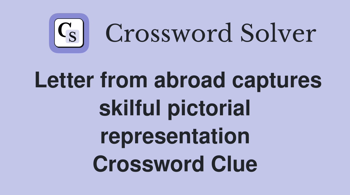 Letter from abroad captures skilful pictorial representation Crossword Clue