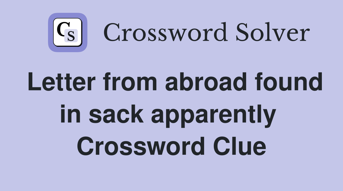 Letter from abroad found in sack apparently  Crossword Clue