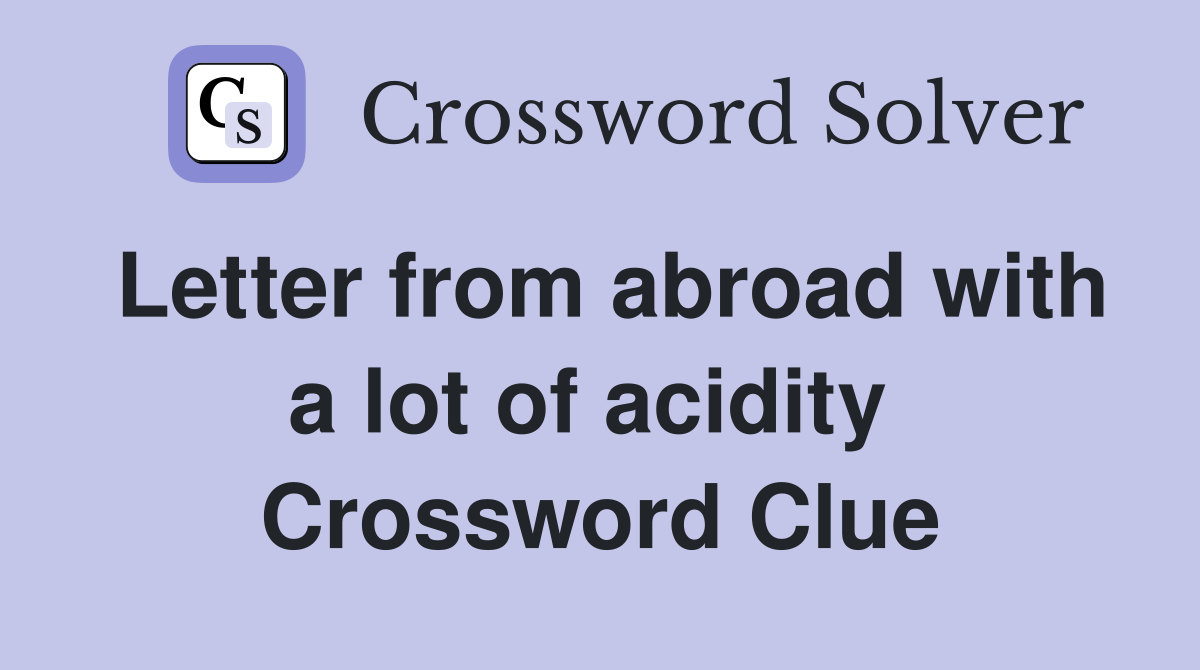 Letter from abroad with a lot of acidity  Crossword Clue