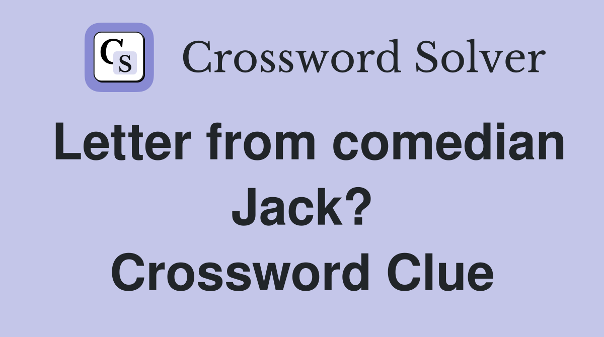 Letter from comedian Jack? Crossword Clue