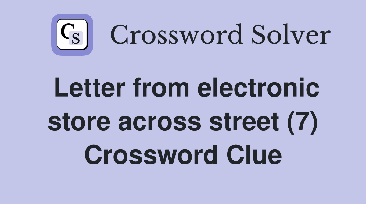 Letter from electronic store across street (7) Crossword Clue