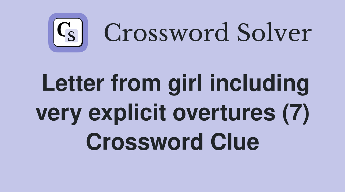 Letter from girl including very explicit overtures (7) Crossword Clue