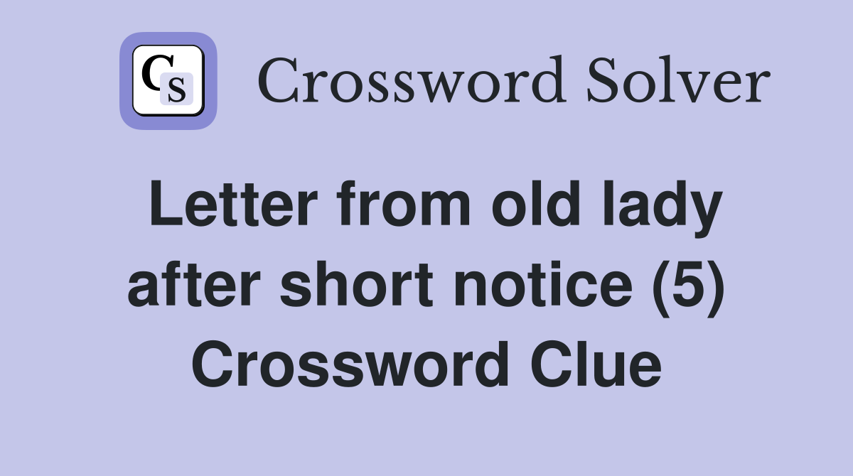 Letter from old lady after short notice (5) Crossword Clue