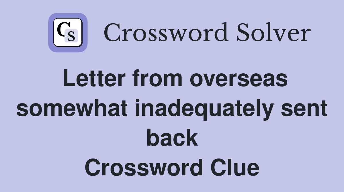 Letter from overseas somewhat inadequately sent back Crossword Clue