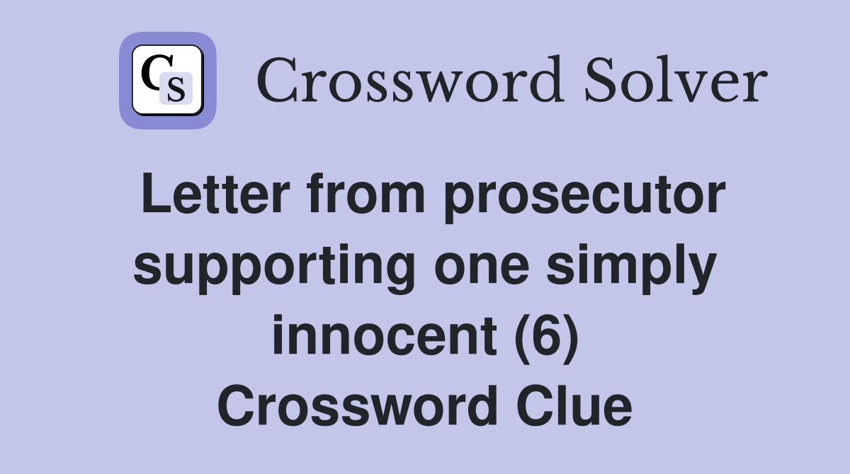 Letter from prosecutor supporting one simply innocent (6) Crossword Clue