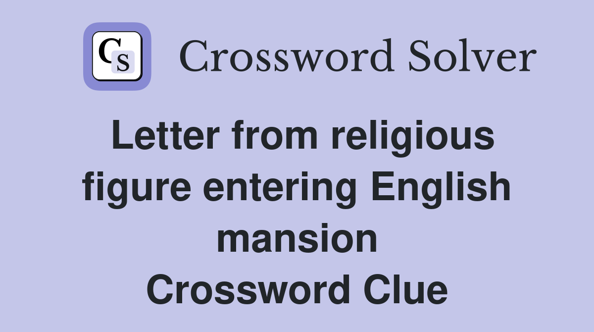 Letter from religious figure entering English mansion Crossword Clue