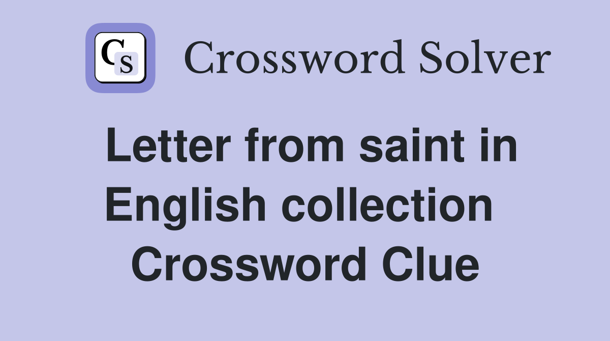 Letter from saint in English collection  Crossword Clue