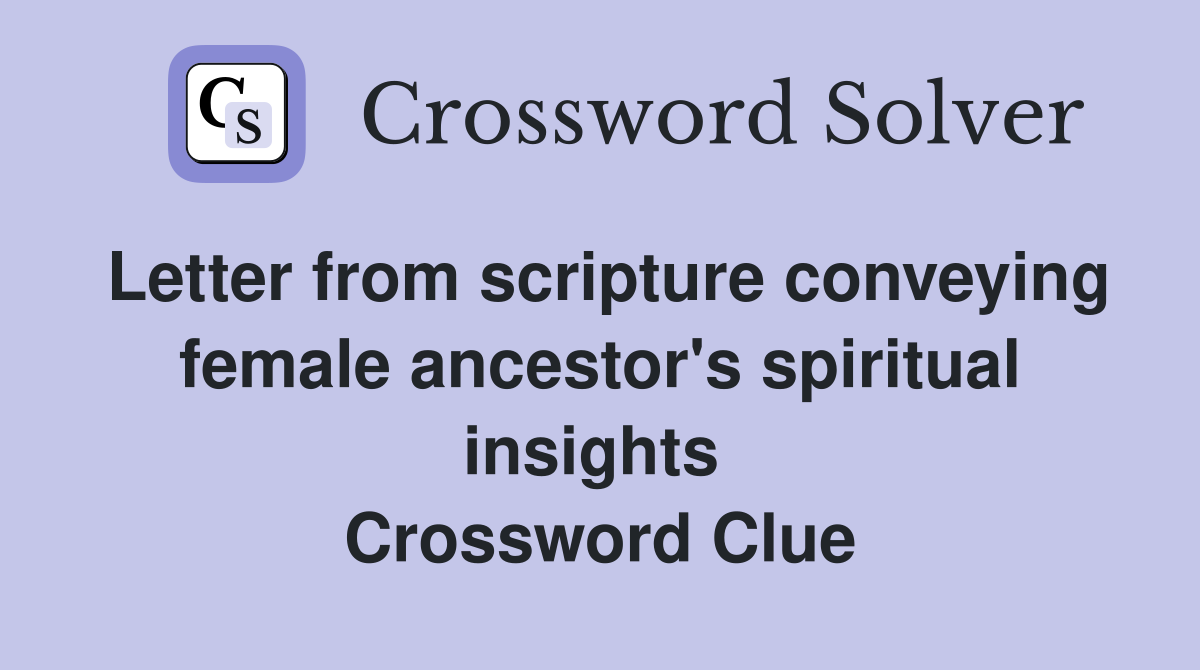 Letter from scripture conveying female ancestor's spiritual insights  Crossword Clue
