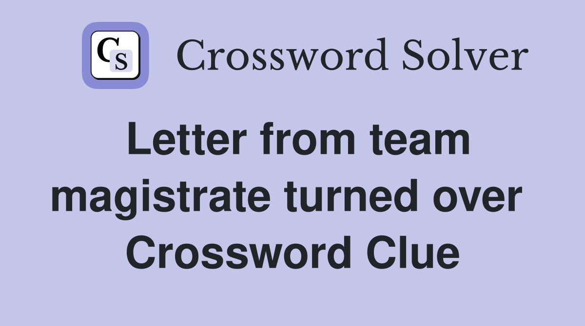 Letter from team magistrate turned over  Crossword Clue