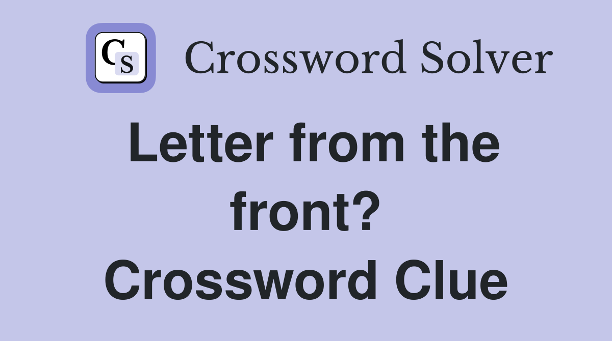 Letter from the front? Crossword Clue