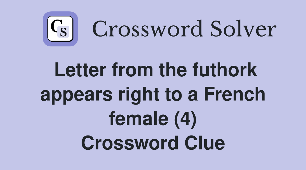 Letter from the futhork appears right to a French female (4) Crossword Clue