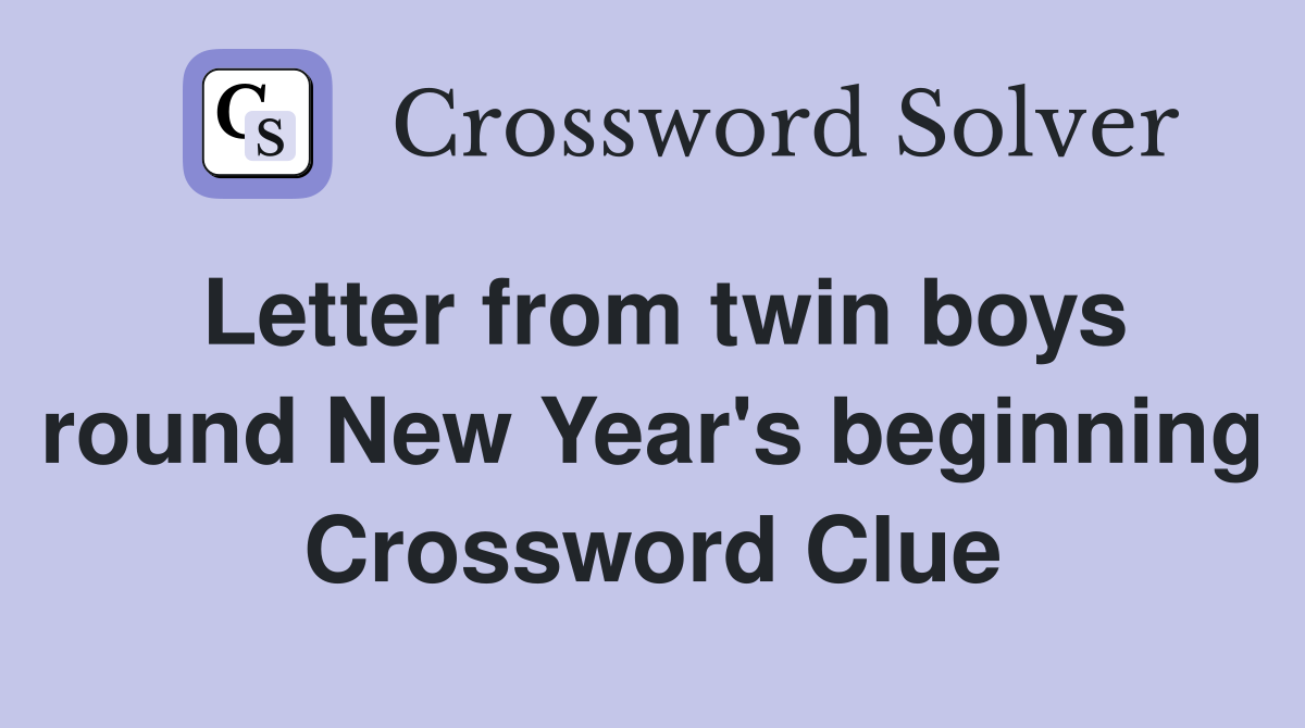 Letter from twin boys round New Year's beginning Crossword Clue