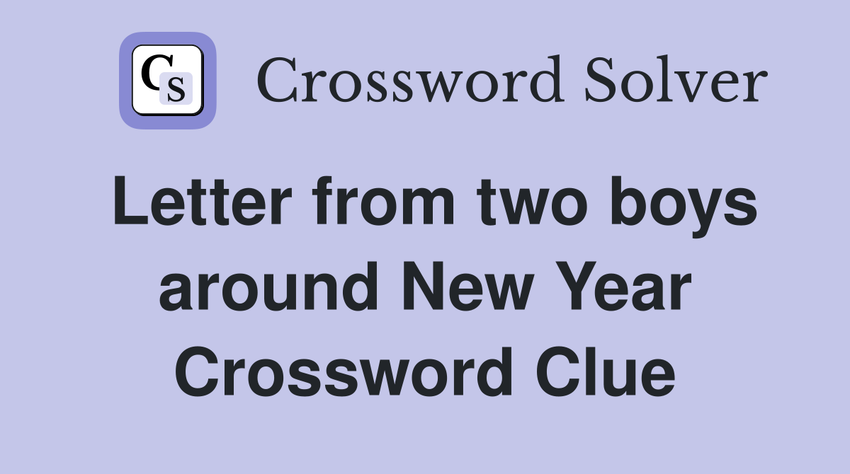 Letter from two boys around New Year Crossword Clue