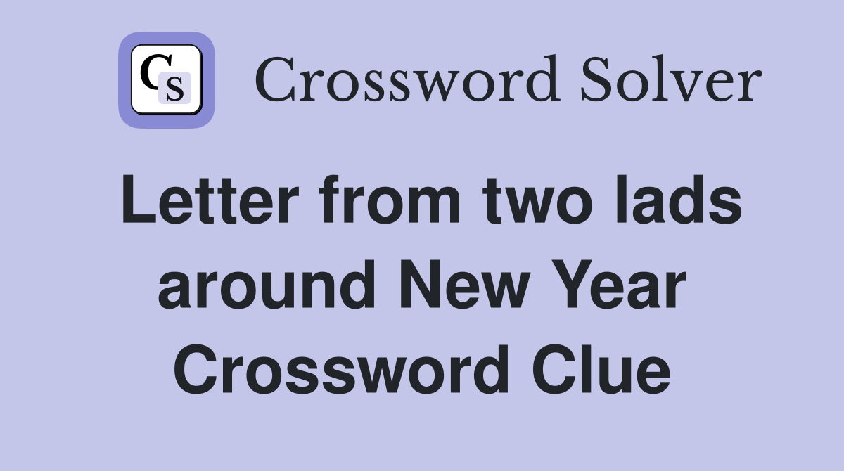 Letter from two lads around New Year Crossword Clue
