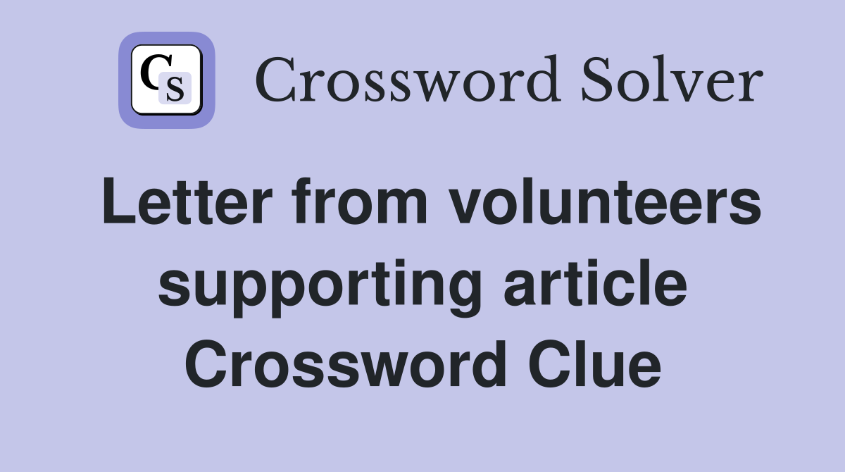 Letter from volunteers supporting article Crossword Clue