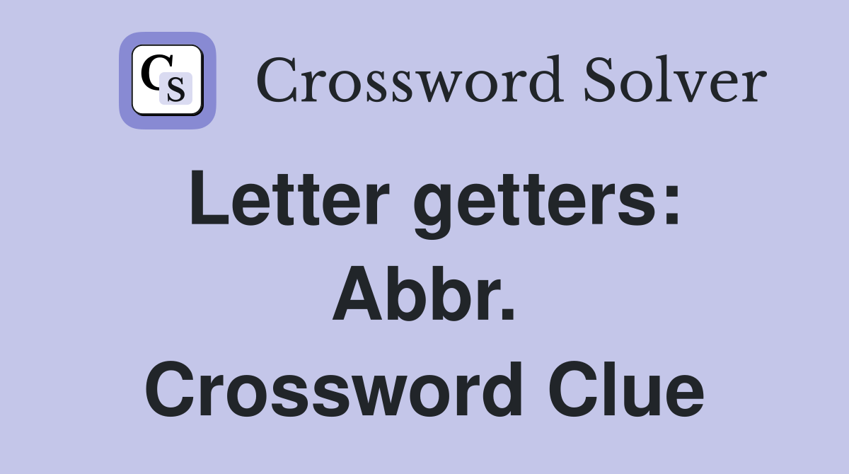 Letter getters: Abbr. Crossword Clue