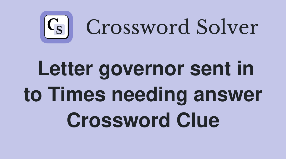 Letter governor sent in to Times needing answer Crossword Clue