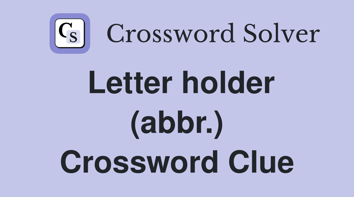 Letter holder (abbr.) Crossword Clue