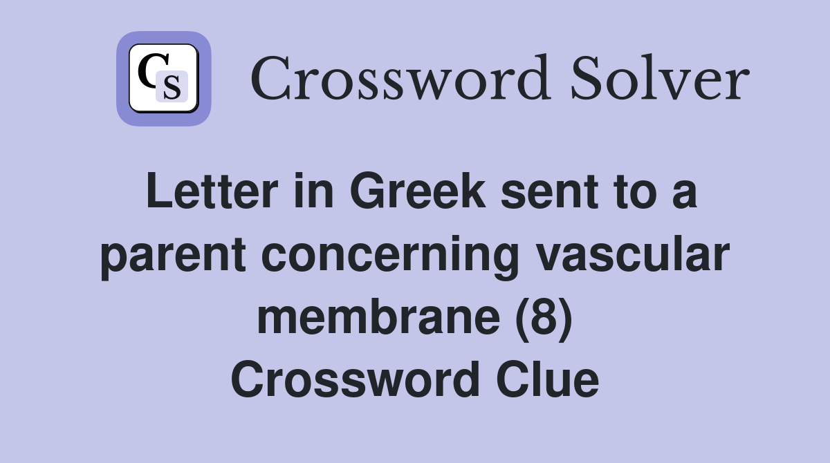 Letter in Greek sent to a parent concerning vascular membrane (8) Crossword Clue