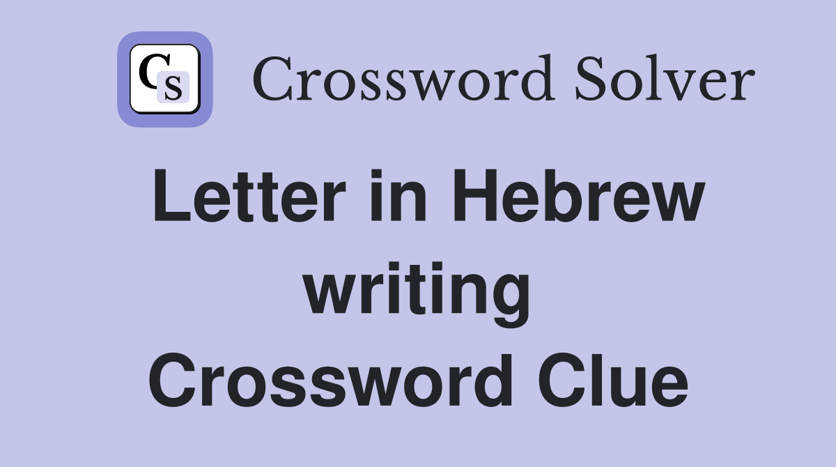 Letter in Hebrew writing Crossword Clue